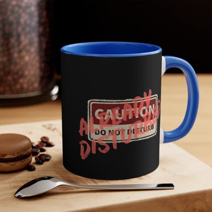 Caution: Already Disturbed Ceramic Coffee Mug 11oz
